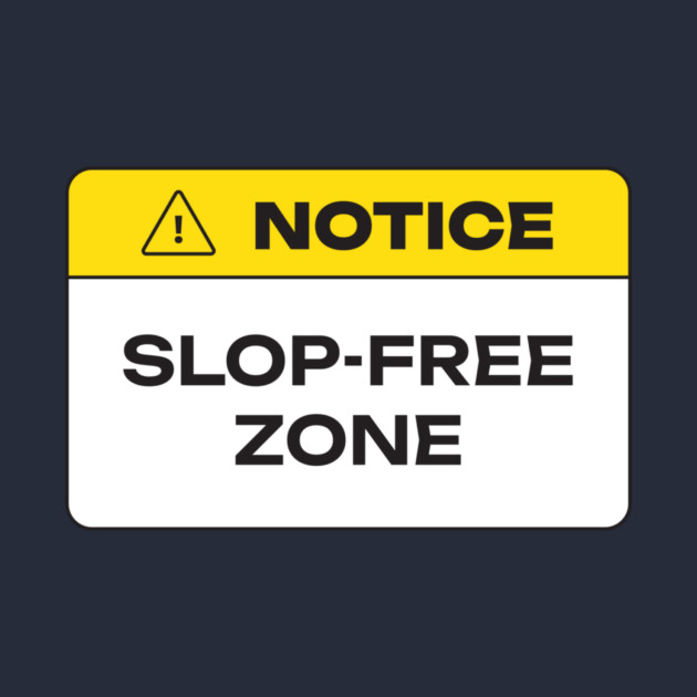 A humorous warning sign reading "Slop Free Zone" styled like a caution notice, referencing AI-generated content